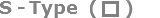 S-Type
